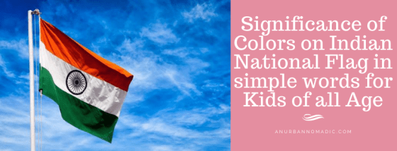 Significance of Colors on our National Flag in simple words for Kids of all Age