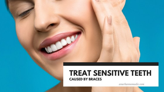 Treat Sensitive Teeth caused by Braces