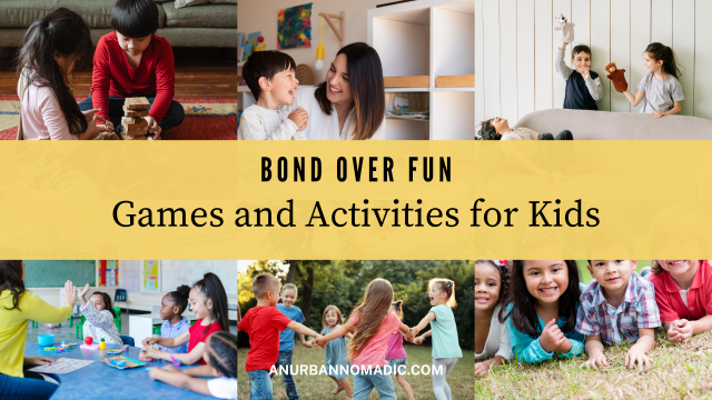 Bond Over Fun: Games & Activities For Kids To Bring More Laughter And Joy